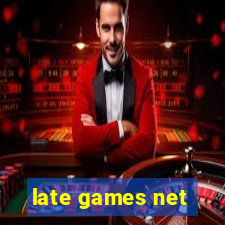 late games net